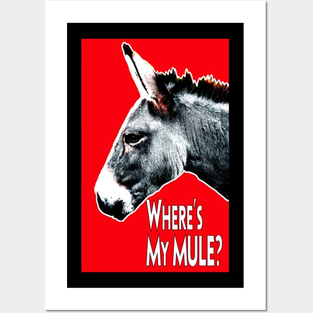 Where's My Mule? Wall Art by Aurora X